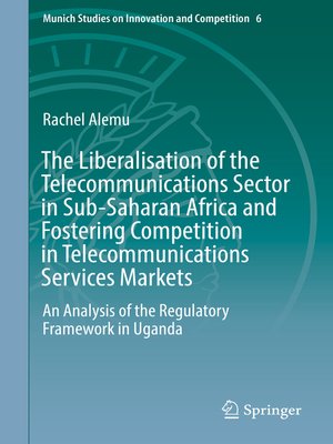 cover image of The Liberalisation of the Telecommunications Sector in Sub-Saharan Africa and Fostering Competition in Telecommunications Services Markets